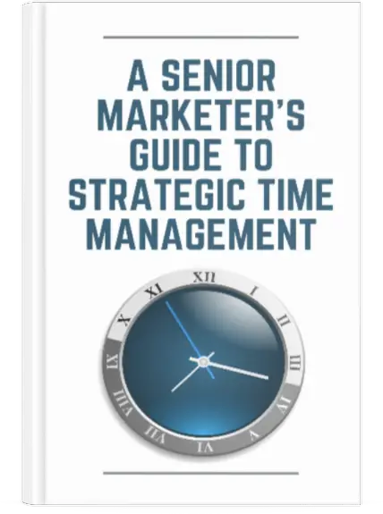 A Senior Marketer's Guide to Strategic Time Management