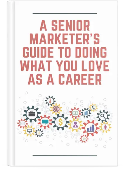 A Senior Marketer's Guide to Doing What You Love as a Career