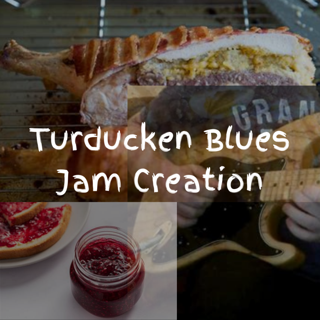Turducken Blues Jam Creation