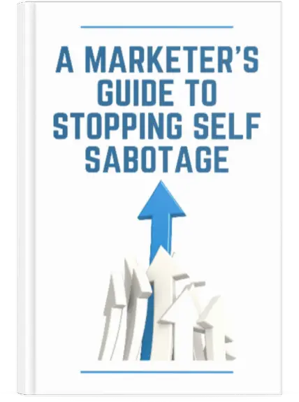 A Marketer's Guide to Stopping Self Sabotage