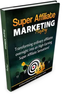 Super Affiliate Marketing Mastery