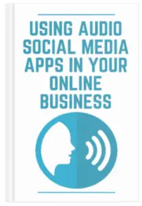 Using Audio Social Media Apps in Your Online Business