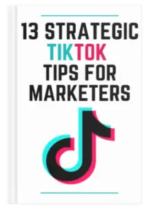 13 Strategic TikTok Tips for Marketers