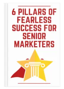 6 Pillars of Fearless Success for Senior Marketers