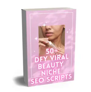 50+ DFY Viral Beauty Niche SEO Scripts