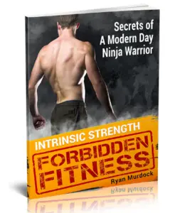 Forbidden Fitness Secrets of A Modern Day Ninja Warrior