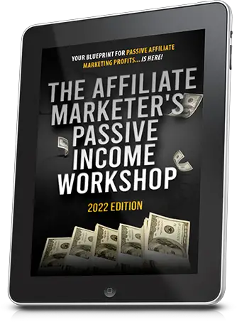 The Affiliate Marketer's Passive Income Workshop 2022 Edition
