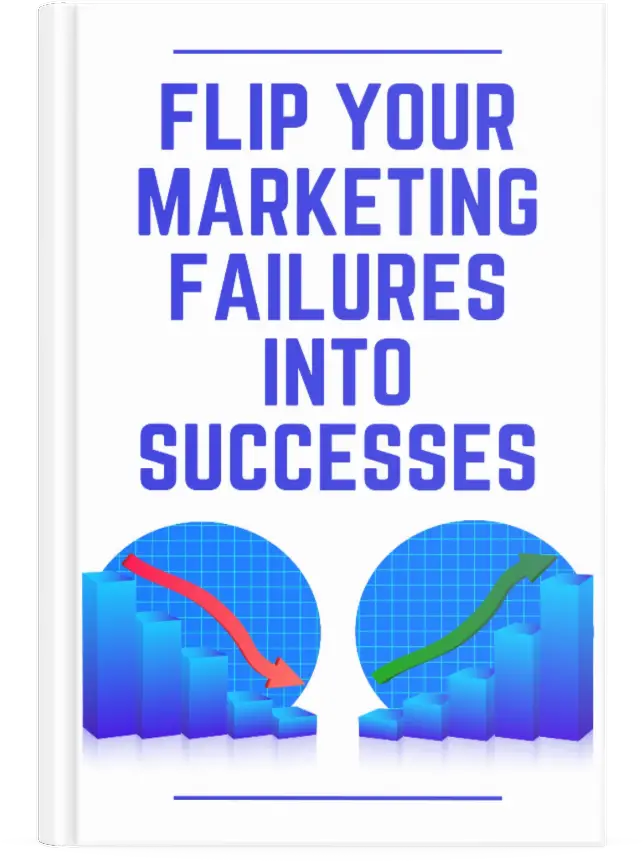 Flip Your Marketing Failures Into Successes