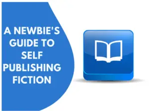 A Newbie's Guide to Self Publishing Fiction