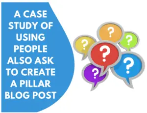 A Case Study of Using People Also Ask to Create a Pillar Blog Post