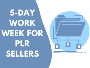 5-Day Work Week for PLR Sellers