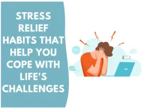 Stress Relief Habits That Help You Cope with Life's Challenges