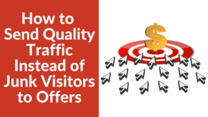 How to Send Quality Traffic Instead of Junk Visitors to Offers