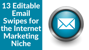 13 Editable Email Swipes for the Internet Marketing Niche