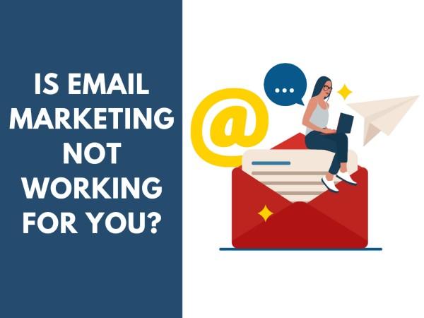 Emailmarketingnotworkingforyou