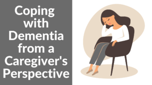 Coping with Dementia from a Caregiver's Perspective 