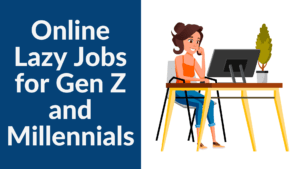 Online Lazy Jobs for Gen Z and Millennials 