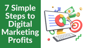 7 Simple Steps to Digital Marketing Profits