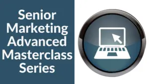 Senior Marketing Advanced Masterclass Series Part 5
