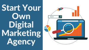 Start Your Own Digital Marketing Agency