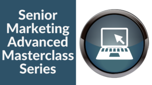 Senior Marketing Advanced Masterclass Series Part 11