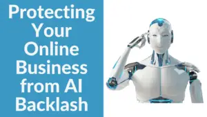 Protecting Your Online Business from AI Backlash