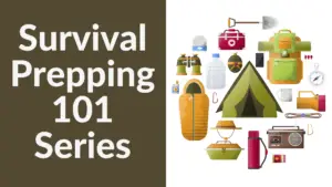 Survival Prepping 101 Series Part 28