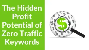 The Hidden Profit Potential of Zero Traffic Keywords