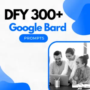 DFY 300+ Google Bard Prompts