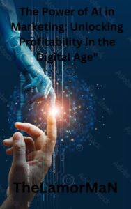 The Power of AI in Marketing: Unlocking Profitability in the Digital Age