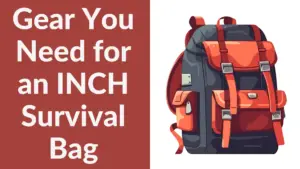Gear You Need for an INCH Survival Bag