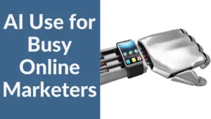 AI Use for Busy Online Marketers