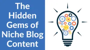 The Hidden Gems of Niche Blog Content